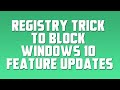 Registry Trick to Block Windows 10 Feature Updates