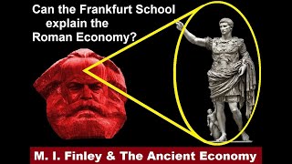 Academic Socio-Critical Theories explain the Roman Economy? Ideas in Elite Institutions- M.I. Finley