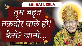 Sai Baba Sandesh |  Tum Bahut Taqdeer Waale Ho..  |#saisandeshtodayhindi #motivation #saibaba