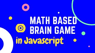 Math Based Brain Game using Vanilla Javascript in 1 hour