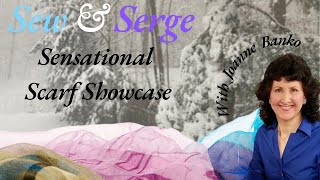 Sew \u0026 Serge- Sensational Scarf Showcase with Joanne Banko