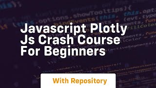 Javascript plotly js crash course for beginners