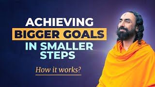 Achieving Bigger Goals in Smaller Steps 1 Day at a time - How it Works? | Swami Mukundananda