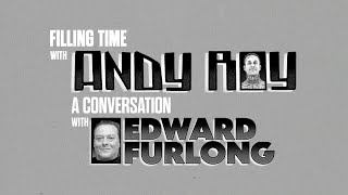 FILLING TIME WITH ANDY ROY- EPISODE 4 WITH GUEST EDWARD FURLONG