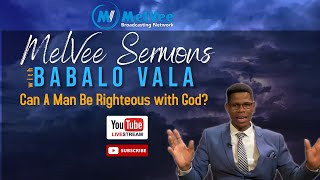 Can A Man Be Righteous with God? || Babalo Vala