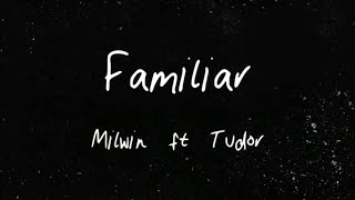 Milwin - Familiar (feat. Tudor) (Lyric Video)