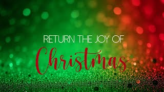 RETURN THE JOY OF CHRISTMAS - Todd Vickery, Care Pastor