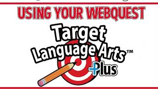 Target Language Arts Plus Webquest Instructions