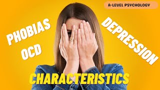 Characteristics of Phobias, Depression & OCD | Psychopathology | AQA Psychology | A-level