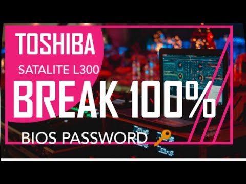 TOSHIBA SATALITE L300 BIOS PASSWORD BREAK TOSHIBA SATALITE L300 BIOS PASSWORD BREAK