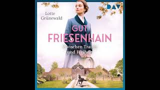 Lotte Grünewald - Gut Friesenhain - Zwischen Traum und Freiheit Teil 2 | Hörbuch Deutsch Komplett