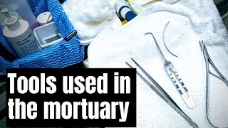 The tools we use in the mortuary