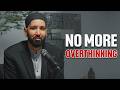 How To Stop Overthinking Everything | The QUICKEST Way | Dr. Omar Suleiman