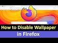 How to Disable Wallpaper in Firefox?
