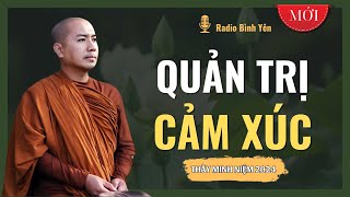 Thầy Thích Minh Niệm | QUẢN TRỊ CẢM XÚC (Rất hay) | Radio Bình Yên