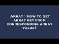 Array : How to get array key from corresponding array value?