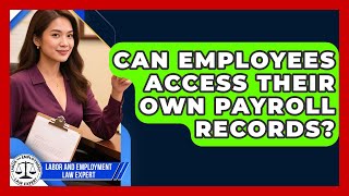 Can Employees Access Their Own Payroll Records? - Labor and Employment Law Expert