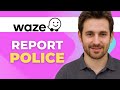 How to Report Police on Waze (Updated 2025)