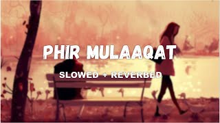 Phir Mulaaqat [SLOWED + REVERBED] - Jubin Nautiyal | Infinite Music \\ LOFI