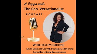 A Cuppa with The Con Versationalist, Hayley Osborne, Business Growth Strategist, Marketing Expert