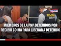 🔴🔵Detienen al jefe de la Depincri y 3 policías por presuntamente cobrar coima