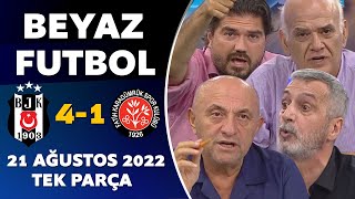 Beyaz Futbol 21 Ağustos 2022 Tek Parça ( Beşiktaş 4-1 Karagümrük )