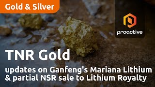 TNR Gold shares updates on Ganfeng's Mariana Lithium and partial NSR sale to Lithium Royalty Corp.