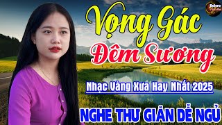 Vọng Gác Đêm Sương - Mở Thật To Liên Khúc Rumba Hải Ngoại Vượt Thời Gian, Nhạc Phòng Trà Dễ Ngủ