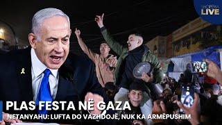 Plas festa në Gaza, shpërthen Netanyahu: Lufta do vazhdojë, nuk ka armëpushim-Shqipëria Live