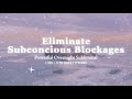 [Powerful Subliminal] Remove Subconcious Blockages -  Overnight Subliminal - 1 Million Repetitions