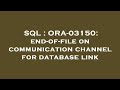 SQL : ORA-03150: end-of-file on communication channel for database link