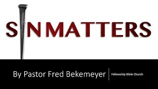 Sin Matters (By Pastor Fred Bekemeyer)