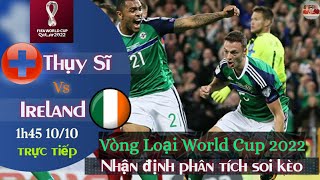 nhận định soi kèo Thụy sĩ vs Ireland | trực tiếp bóng đá vòng loại world cup 2022 | 1h45 10/10/2021