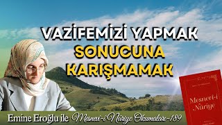 EMİNE EROĞLU İLE MESNEVÎ-İ NURİYE OKUMALARI - 189: VAZİFEMİZİ YAPMAK, SONUCUNA KARIŞMAMAK