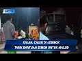 Gagal Raih Suara, Timses Caleg di Lombok Tengah Angkut Kembali Semen Bantuan ke Masjid - SIS 21/02