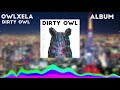 owlxela dirty owl official visualizer album dirty owl