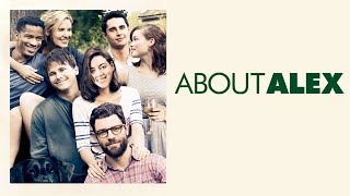 AMAZING CAST! About Alex (Full Movie) Drama, Millennial Big Chill | Aubrey Plaza, Max Greenfield