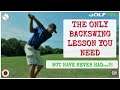 The ONLY Backswing Lesson You Need (BUT HAVE NEVER HAD!)