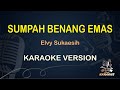 SUMPAH BENANG EMAS || Elvy Sukaesih ( Karaoke ) Dangdut || Koplo HD Audio