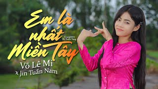 EM LÀ NHẤT MIỀN TÂY - VÕ LÊ MI x JIN TUẤN NAM | VIDEO SING | Nét Dịu Dàng Em Là Nhất Miền Tây