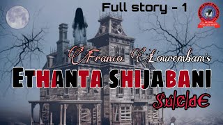 Ethanta Shijabani($u̸|C̸|d̸€) || Full story of part 1 || Manipuri Horror Story