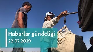 Habarlar gündeligi – 22-nji iýul, 2019 ý.