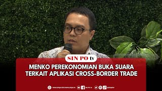 Menko Perekonomian Buka Suara Terkait Aplikasi Cross-Border Trade