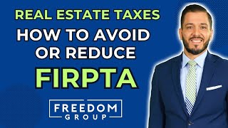 How to Reduce or Avoid FIRPTA Tax Withholding When Selling Real Estate in USA