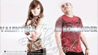 Te Estaba Calando - El Komander ft Valentina - Estudio 2012