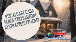 Riscaldare Casa Senza Termosifoni: 10 Strategie Efficaci!