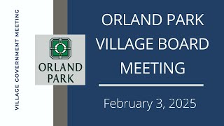 2.3.2025 - Village of Orland Park - Board of Trustees Meeting