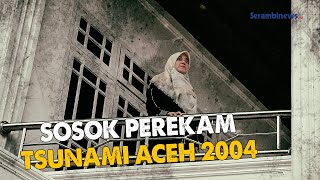 Cut Putri, Sosok Perekam Tsunami Aceh 2004