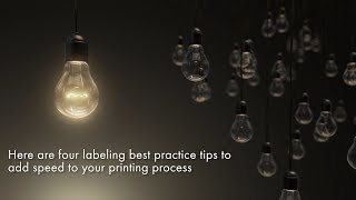 Print Faster - 4 Labeling Best Practices Tips