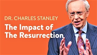 The Impact Of The Resurrection – Dr. Charles Stanley(In Touch Ministries)